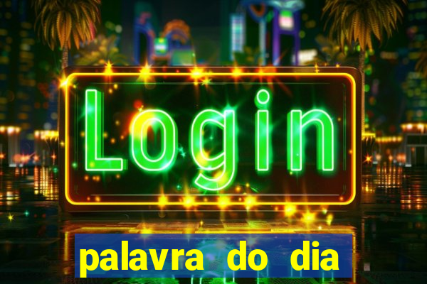 palavra do dia jogo contexto