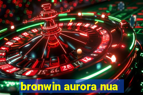 bronwin aurora nua