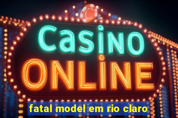 fatal model em rio claro