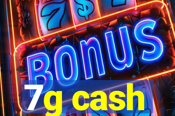 7g cash