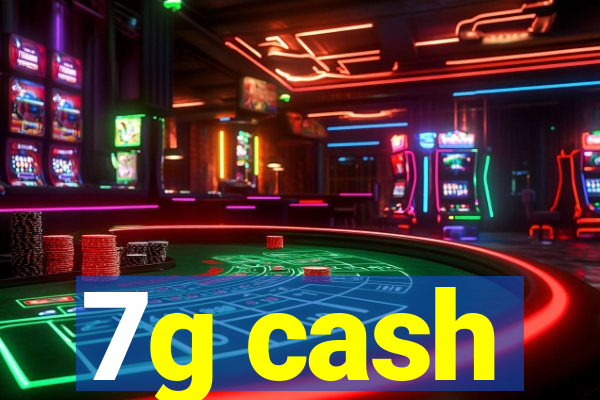 7g cash