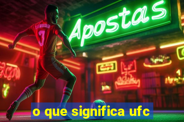 o que significa ufc