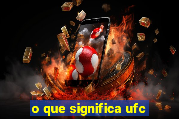 o que significa ufc