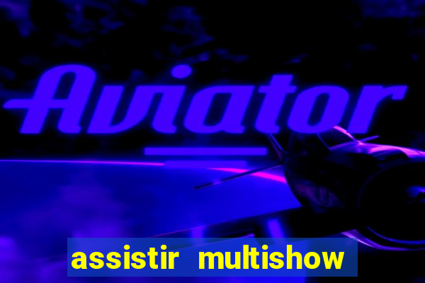 assistir multishow ao vivo de graça
