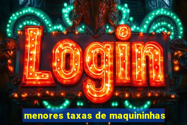 menores taxas de maquininhas