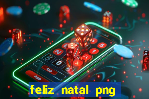 feliz natal png para imprimir