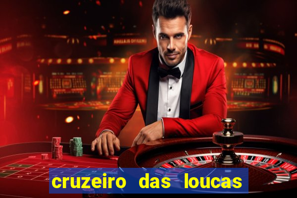 cruzeiro das loucas onde assistir