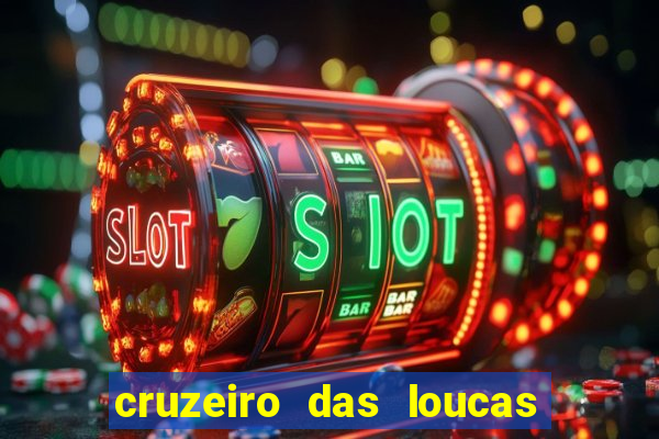 cruzeiro das loucas onde assistir