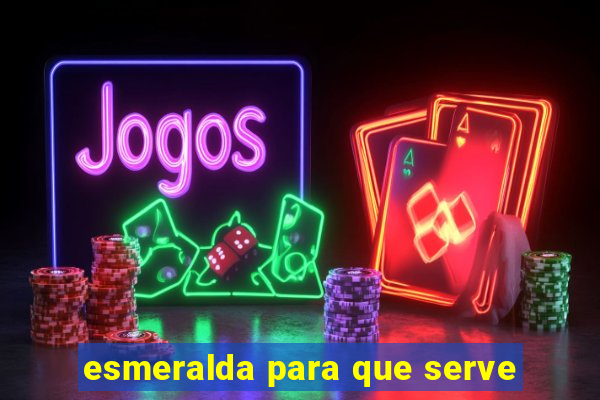 esmeralda para que serve