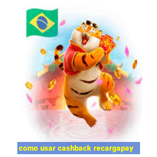 como usar cashback recargapay