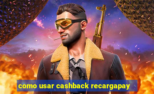 como usar cashback recargapay