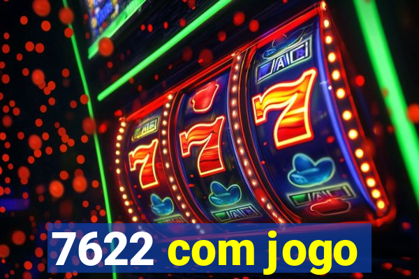7622 com jogo