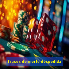 frases de morte despedida