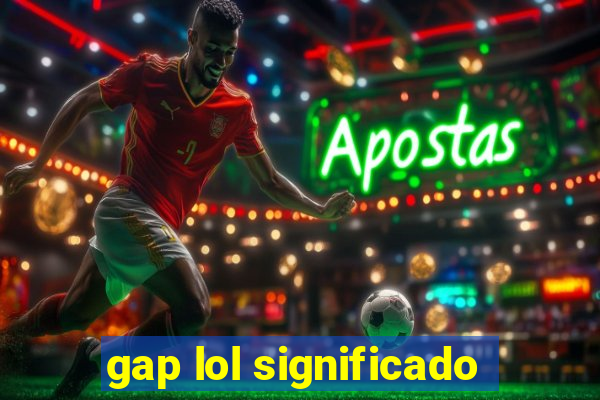 gap lol significado