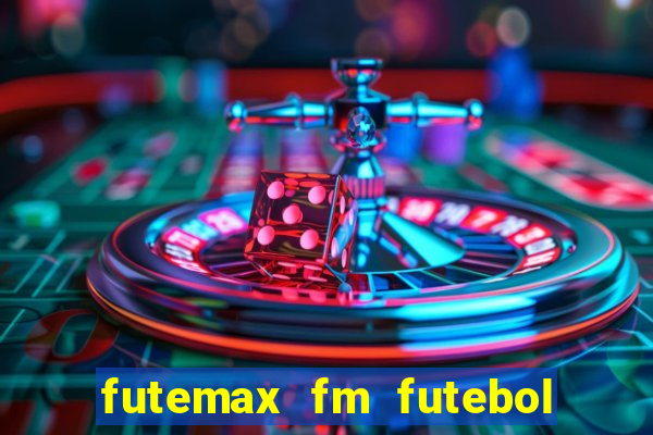 futemax fm futebol ao vivo