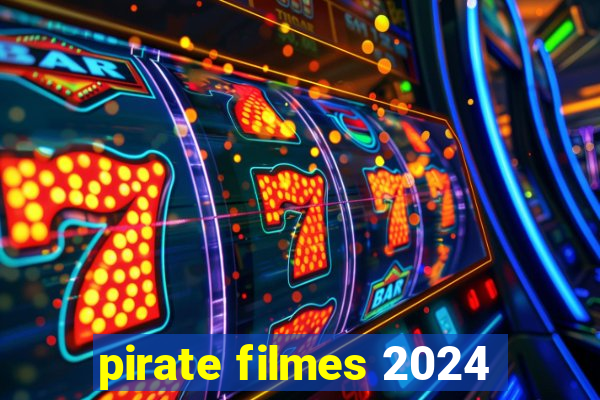 pirate filmes 2024