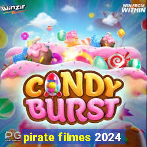 pirate filmes 2024