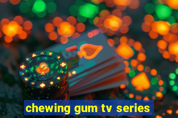 chewing gum tv series