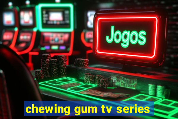 chewing gum tv series