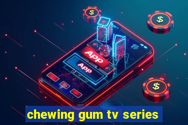 chewing gum tv series