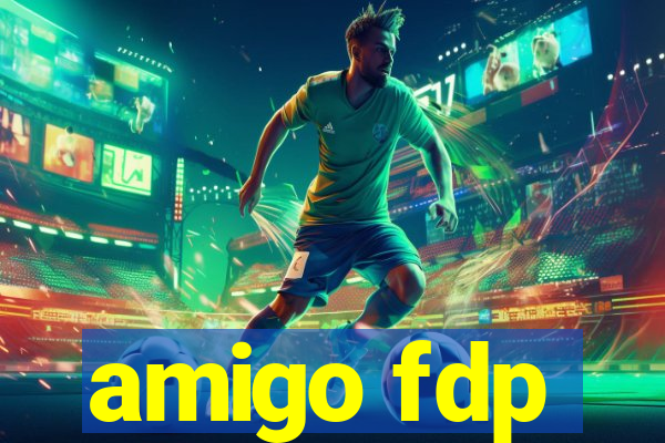 amigo fdp