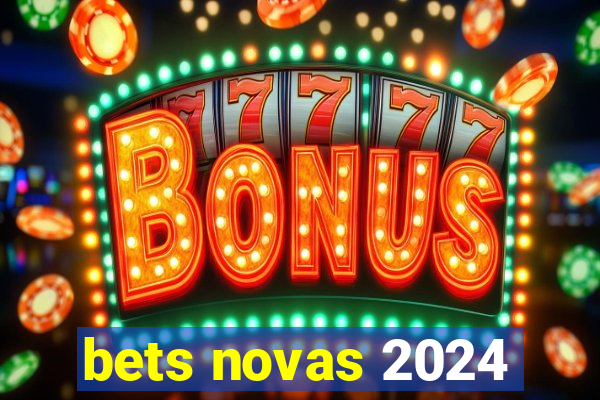 bets novas 2024