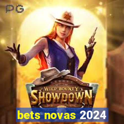 bets novas 2024