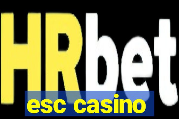 esc casino