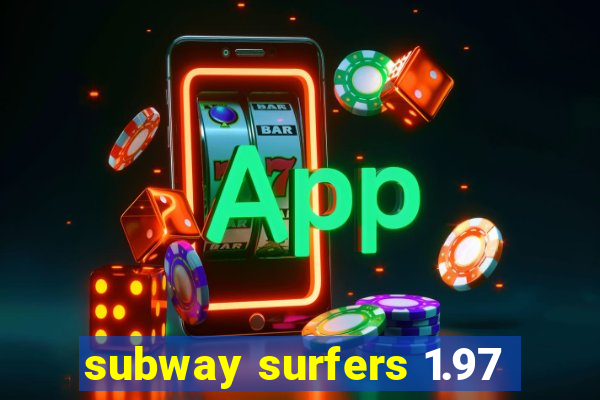 subway surfers 1.97