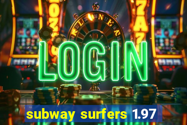 subway surfers 1.97