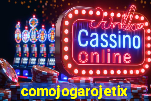 comojogarojetix