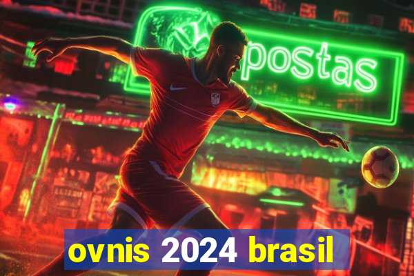 ovnis 2024 brasil