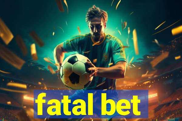 fatal bet