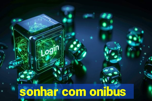 sonhar com onibus