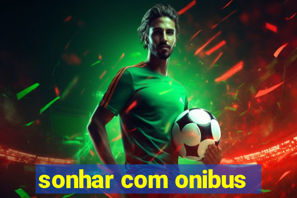 sonhar com onibus