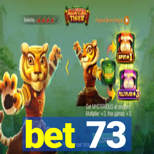 bet 73