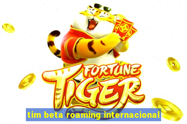 tim beta roaming internacional