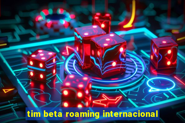 tim beta roaming internacional