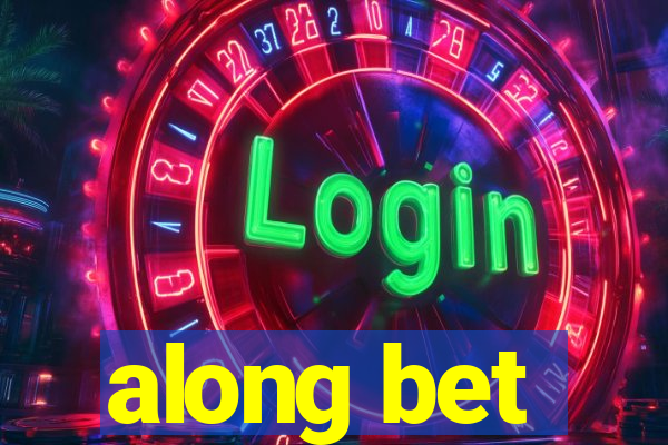 along bet