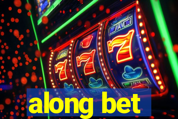along bet