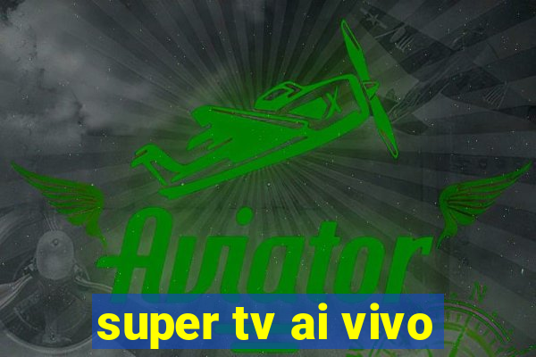 super tv ai vivo