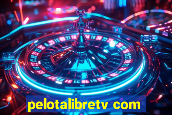 pelotalibretv com