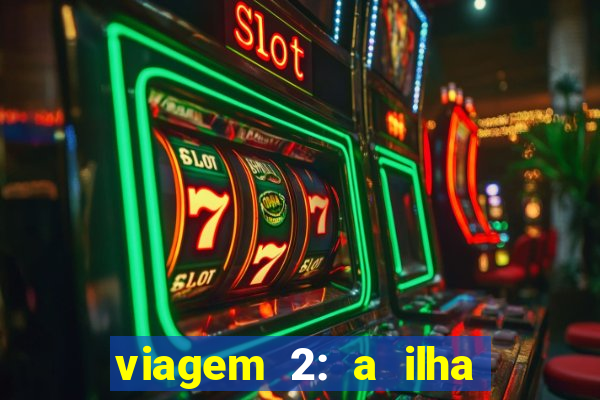 viagem 2: a ilha misteriosa filme completo dublado