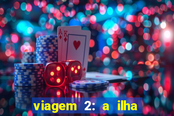 viagem 2: a ilha misteriosa filme completo dublado