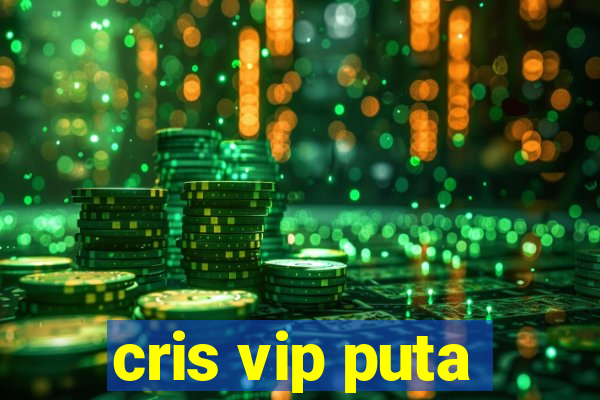 cris vip puta