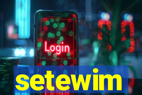 setewim