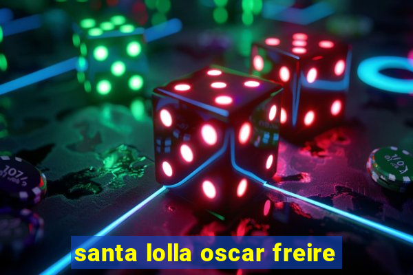 santa lolla oscar freire