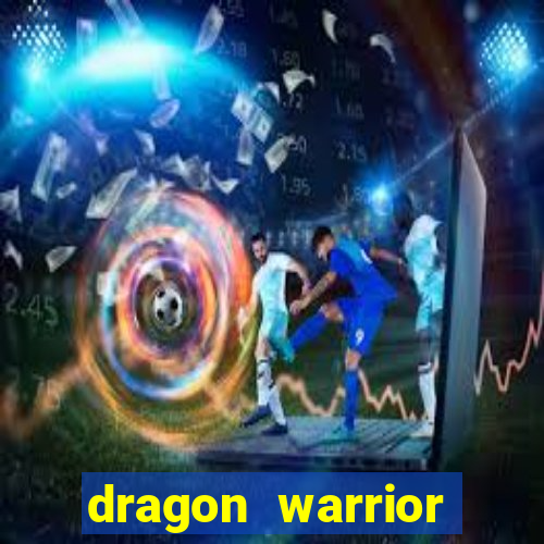 dragon warrior legend champion dinheiro infinito