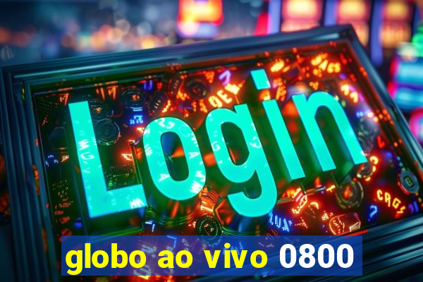 globo ao vivo 0800