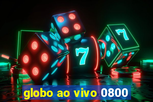 globo ao vivo 0800